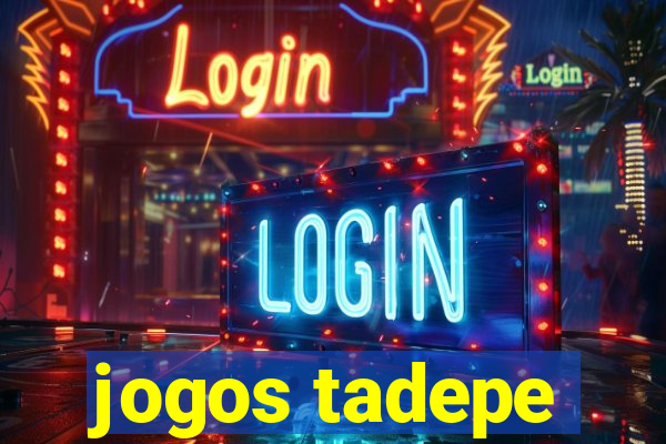 jogos tadepe